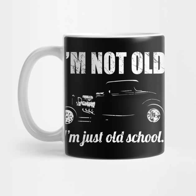 I’m Not Old, I’m Just Old School Classic Hot Rod Car Silhouette by hobrath